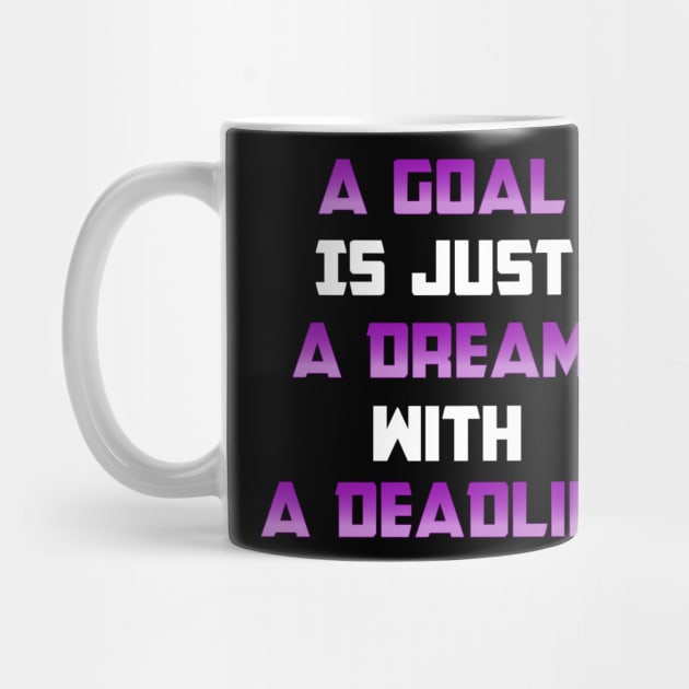 A Goal is just A Dream with a Deadline. From Black Hoodies Motiv by Base Complexiti